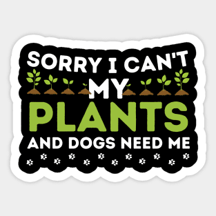 Sorry I Can't My Plants And Dogs Need Me Sticker